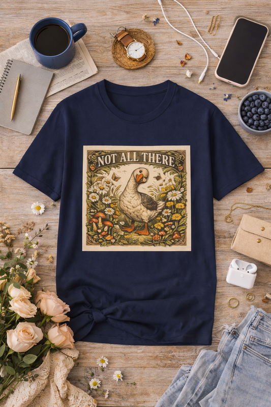 Not All There Goose Graphic Tee – Funny Cottagecore Animal Shirt