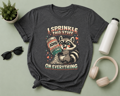 I Sprinkle ADHD on Everything Funny Raccoon T-Shirt