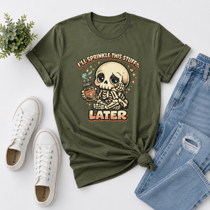 I'll Sprinkle This Stuff Later Skeleton Graphic T-Shirt | Funny Retro Procrastination Tee