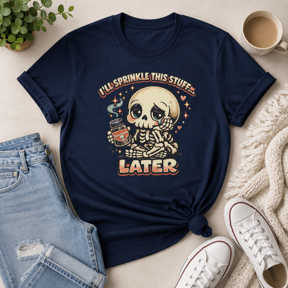 I'll Sprinkle This Stuff Later Skeleton Graphic T-Shirt | Funny Retro Procrastination Tee
