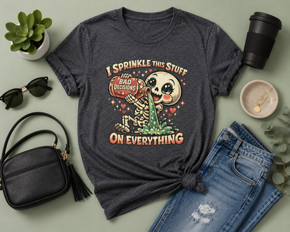 I Sprinkle This Stuff On Everything | Funny Bad Decisions Skeleton Graphic T-Shirt